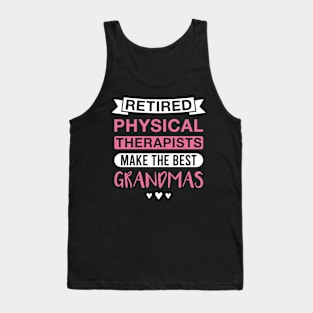 Retired Physical Therapists Make the Best Grandmas - Funny Physical Therapist Grandmother Tank Top